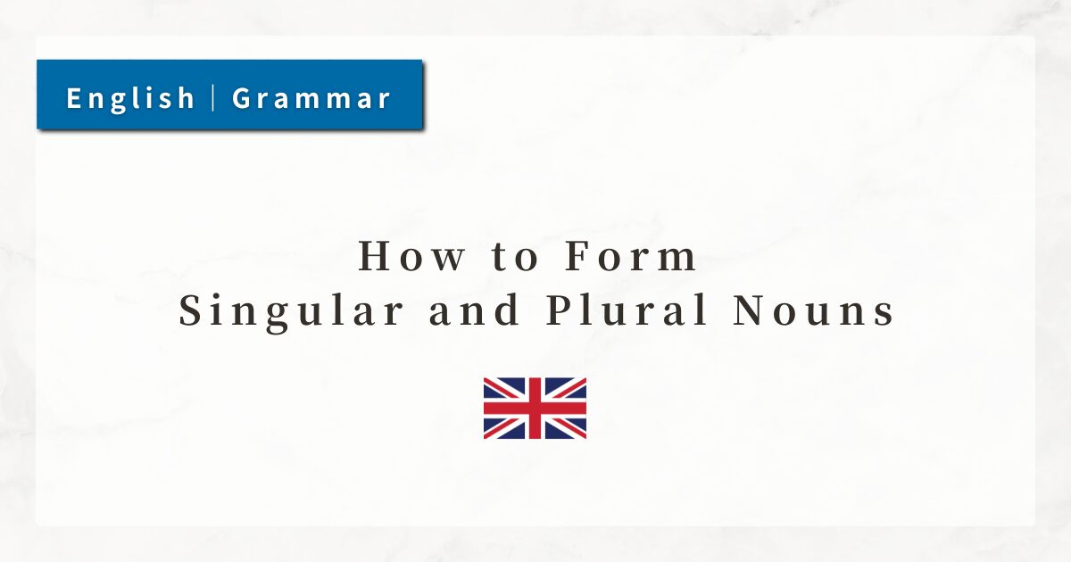 How to Form Singular and Plural Nouns｜Regular and Irregular Patterns